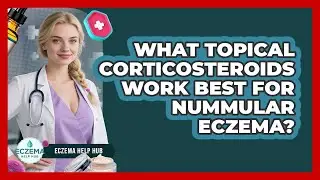 What Topical Corticosteroids Work Best For Nummular Eczema? - Eczema Help Hub