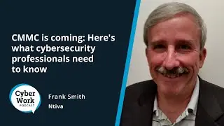 CMMC is coming: Here's what cybersecurity professionals need to know | Cyber Work Podcast