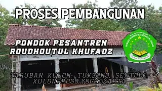 proses pembangunan ponpes roudhoutul khufadz
