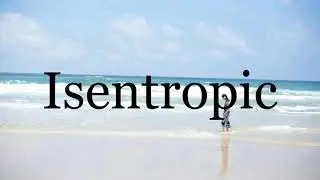 How To Pronounce Isentropic🌈🌈🌈🌈🌈🌈Pronunciation Of Isentropic