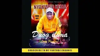 DUOG ILIMA [Lady Pauline][ Nyakwar Kisia Jaraha