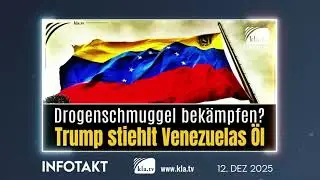 Drogenschmuggel bek&auml;mpfen? Trump stiehlt Venezuelas &Ouml;l! (Kla.TV Infotakt)