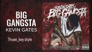 Kevin Gates - Big Gangsta (truee_key style)