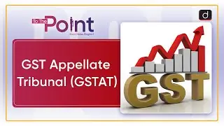 GST Appellate Tribunal (GSTAT) - To The Point | Drishti IAS English
