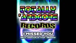 Dionne, Miss Special K - I Missed You (Original Mix) [Totally Ardcore Records]