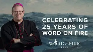Celebrating 25 Years of Word on Fire