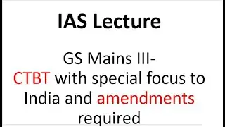 IAS GS Mains Paper III- Comprehensive Test Ban Treaty (CTBT) and amendments required in the Treaty