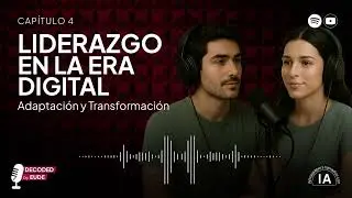 #DecodedByEUDE | 1x04 LIDERAZGO EN LA ERA DIGITAL: Adaptación y Transformación