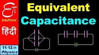 EQUIVALENT CAPACITANCE - SERIES and PARALLEL Combination of Capacitors  || in HINDI