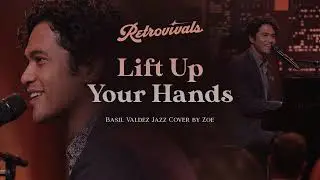 Retrovivals - Lift Up Your Hands - Basil Valdez (OPM Jazz Cover by Zoe)