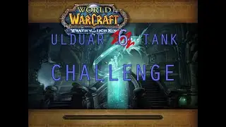 Ulduar Timewalking: 10 Tank Challenge
