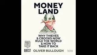 Moneyland: Why Thieves And Crooks Now Rule The World And How To Take It Back by Oliver Bullough