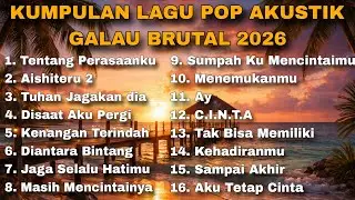 KUMPULAN LAGU POP GALAU BRUTAL 2026 TERPOPULER