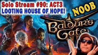 ACT3: LOOTING HOUSE OF HOPE! - SOLO - Ep90 Baldur's Gate 3  Droyd plays BG3