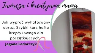 Jak wyprać wyhaftowany obraz. szybki kurs haftu krzyżykowego dla początkujących #haftkrzyżykowy
