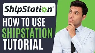 Shipstation For Beginners | How to Use Shipstation Tutorial 2025