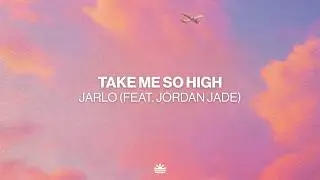 Jarlo (feat. Jordan Jade) - Take Me So High (Music Video)