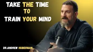 TAKE THE TIME TO TRAIN YOUR MIND |MOST POWERFUL SPEECH BY DR.ANDREW HUBERMAN|MOTIVATIONAL