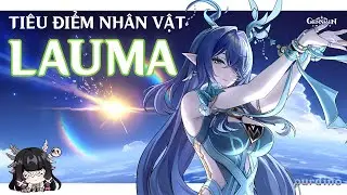 Tiêu điểm nhân vật [ Lauma ] - Hướng dẫn cách build Lauma hiệu quả nhất/ Genshin Impact.