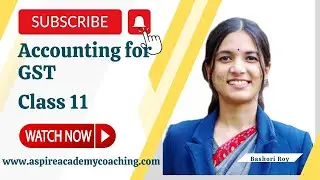 NCERT Class 11 Accountancy- Accounting for Goods & Service Tax (GST) by Bashori Ma'am Aspire Academy