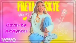 Freya Skye - Who Says? (Cover by AxWynter)