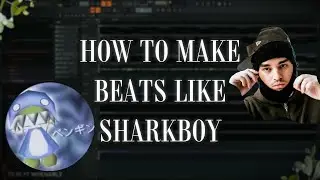 How to make BEATS like SHARKBOY from SCRATCH | FL STUDIO TUTORIAL