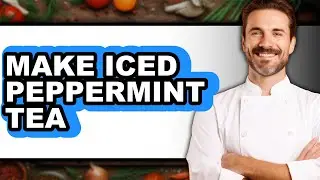 How To Make Iced Peppermint Tea - Easy Guide
