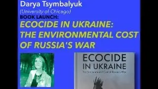 Book Launch: Ecocide in Ukraine: The Environmental Cost of Russia&rsquo;s War by Darya Tsymbalyuk