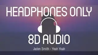 Jaden Smith - Yeah Yeah (8D AUDIO) (USE HEADPHONES)