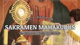 DOA kepada SAKRAMEN MAHAKUDUS Teks & Audio - Katolik