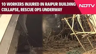 Raipur Building Collapse | 10 Workers Injured In Raipur Building Collapse, Rescue Operations Ongoing