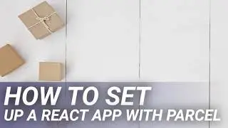 How to Set Up a React App with Parcel