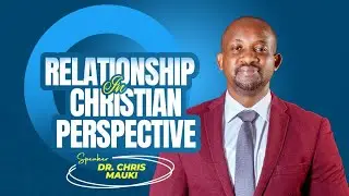 Relationship  in Christian Perspective - Dr. Chris Mauki