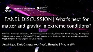 ICCUB PANEL DISCUSSION | What's next for matter and gravity in extreme conditions?