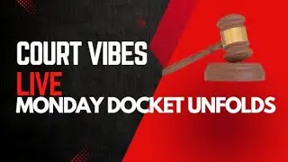 Court Vibes LIVE | Monday Docket Unfolds