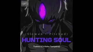 Toshiro (CV.Kisho Taniyama) as HAYASii - Hunting Soul from Dandadan (Slowed + Pitched)