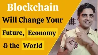 How Blockchain Will Change Your Future, Economy and the World - Smart Contracts, Money Transfer etc.