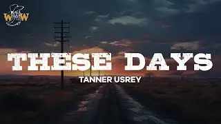 Tanner Usrey  - These Days (Lyrics)