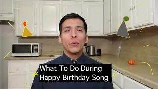 WHAT TO DO DURING HAPPY BIRTHDAY SONG!