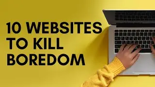 10 Websites To Kill Boredom