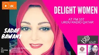 RJ Mahwash Khan | Delight Women | Sadaf Bawany | FM 107 Urdu Radio Qatar