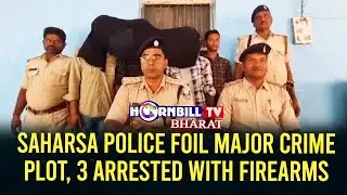 SAHARSA POLICE FOIL MAJOR CRIME PLOT, 3 ARRESTED WITH FIREARMS