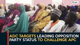 ADC Targets Leading Opposition Party Status To Challenge APC In Future Polls