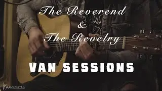 The Reverend and the Revelry || VAN Sessions - Ogden, Utah || I Believe
