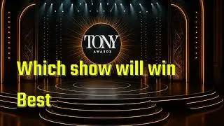 Which Show Will Win Best Musical at the 78th Tony Awards (2025)?