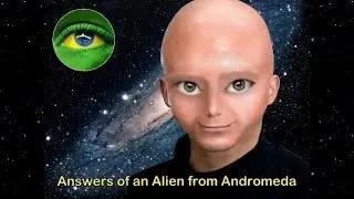 102 - ANSWERS OF AN ALIEN FROM ANDROMEDA