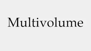 How to Pronounce Multivolume