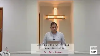 JOSÉ NA CASA DE POTIFAR  (Gn. 39. 1-23) - Pr. Davi Cabral - 07/12/2025