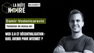 Web 3.0 et d&eacute;centralisation : quel avenir pour Internet ? Avec Damir Vodenicarevic [#LBN E07]