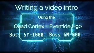 Making a music video intro with the Quad Cortex, Eventide H90, Boss GM800 and the Boss SY1000